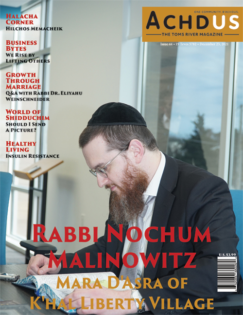 This Week’s Edition of Achdus Magazine… Featuring Rav Nochum Malinowitz, Mara D’Asra of K’hal Liberty Village