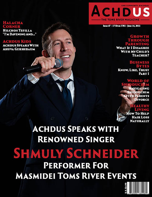 This Week’s Edition of Achdus Magazine… Featuring Renowned Singer Shmuly Schneider, Performer for Masmidei Toms River Events