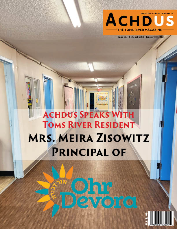 This Week’s Edition of Achdus Magazine… Featuring Toms River Resident, Mrs. Meira Zisowitz, Principal of Ohr Devora