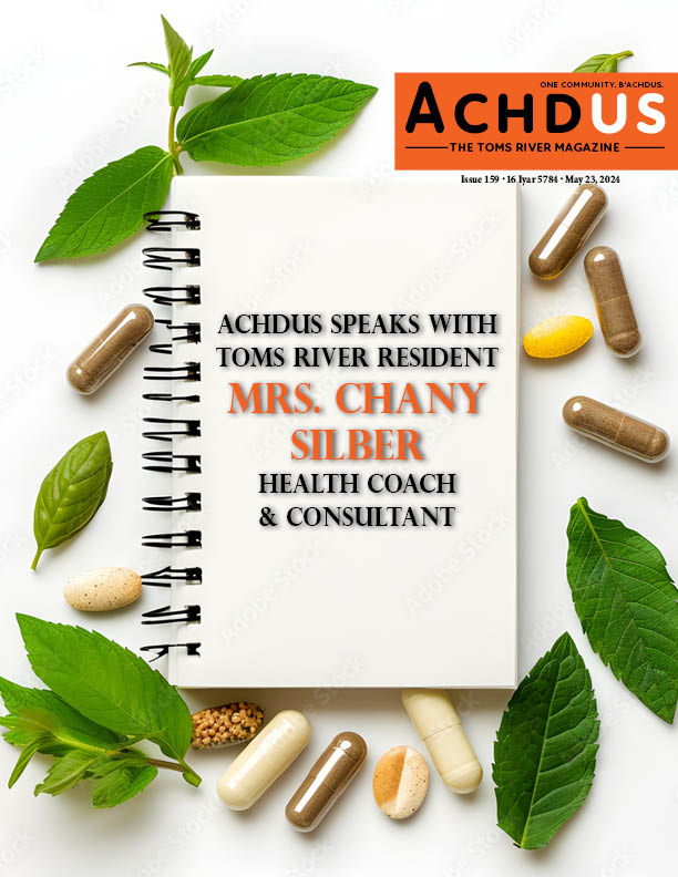 This Week’s Edition of Achdus Magazine… Featuring Toms River Resident, Mrs. Chany Silber, Health Coach and Consultant