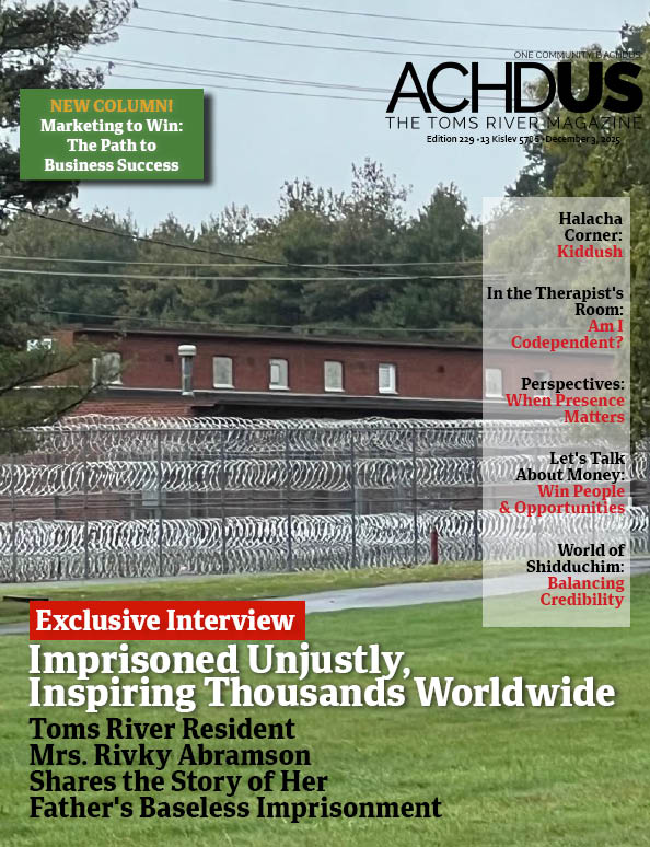 This Week’s Edition of Achdus Magazine… Imprisoned Unjustly, Inspiring Thousands Worldwide: Toms River Resident Mrs. Rivky Abramson Shares the Story of Her Father’s Baseless Imprisonment